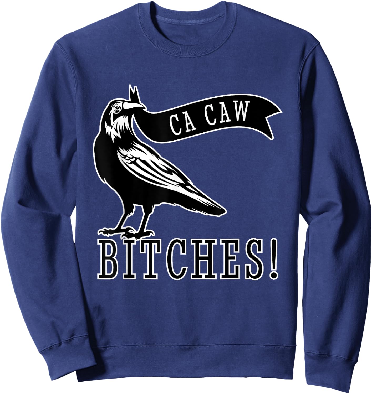 Funny Blackbird Crow Ca Caw Bitches for Bird Watching Lovers Sweatshirt - Sweatshirt | Navy
