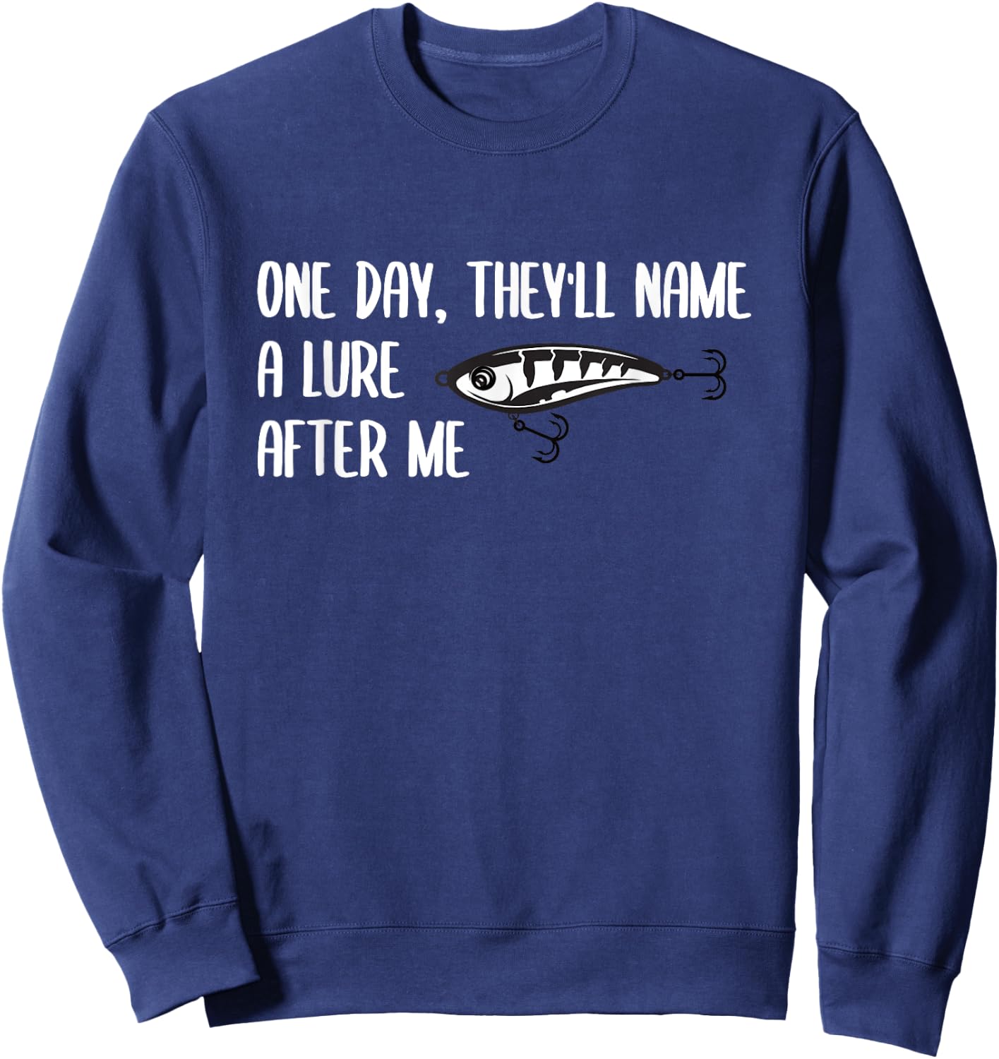 One Day, They will Name a Lure After Me Funny Fishing Sweatshirt - Sweatshirt | Navy