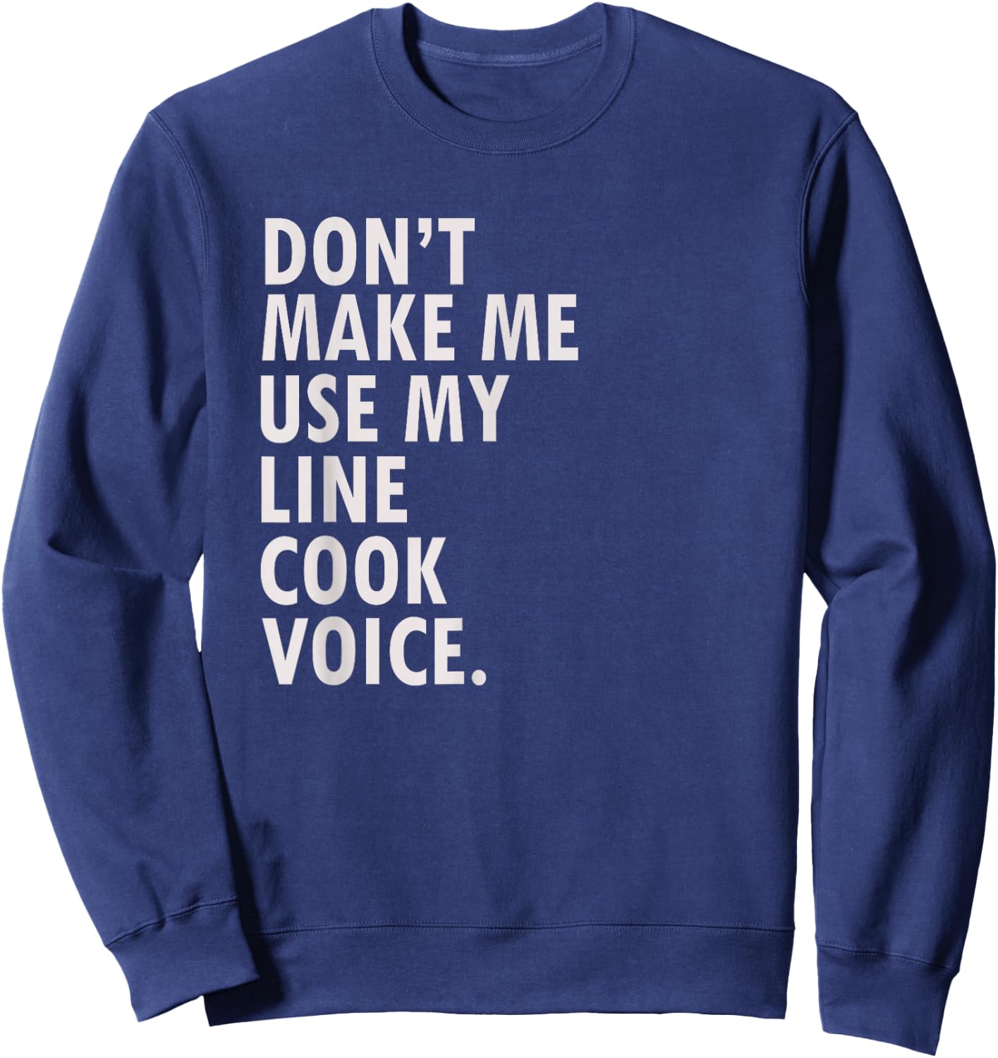 Funny Saying Line Cook Cook Shirt Sweatshirt - Sweatshirt | Navy