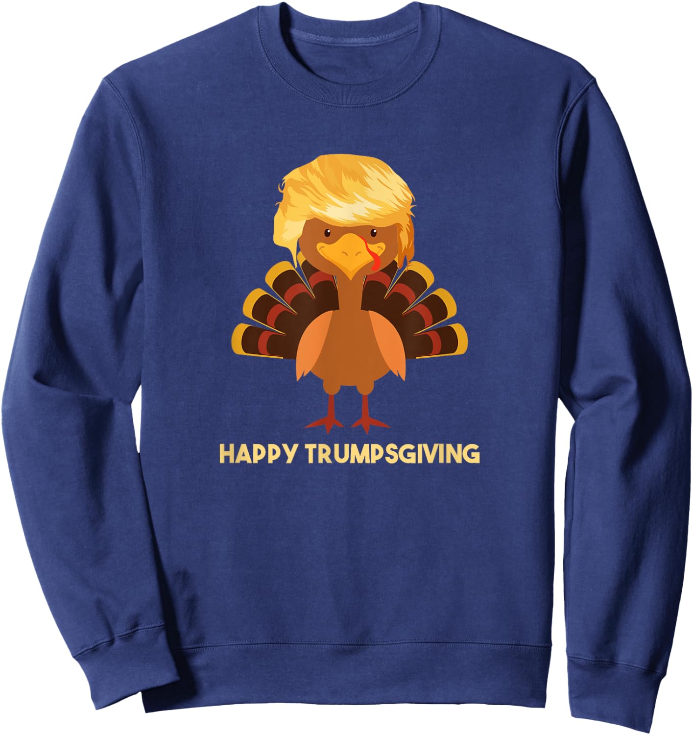 Happy Trumpsgiving T Shirt Funny Trump Thanksgiving Sweatshirt - Sweatshirt | Navy