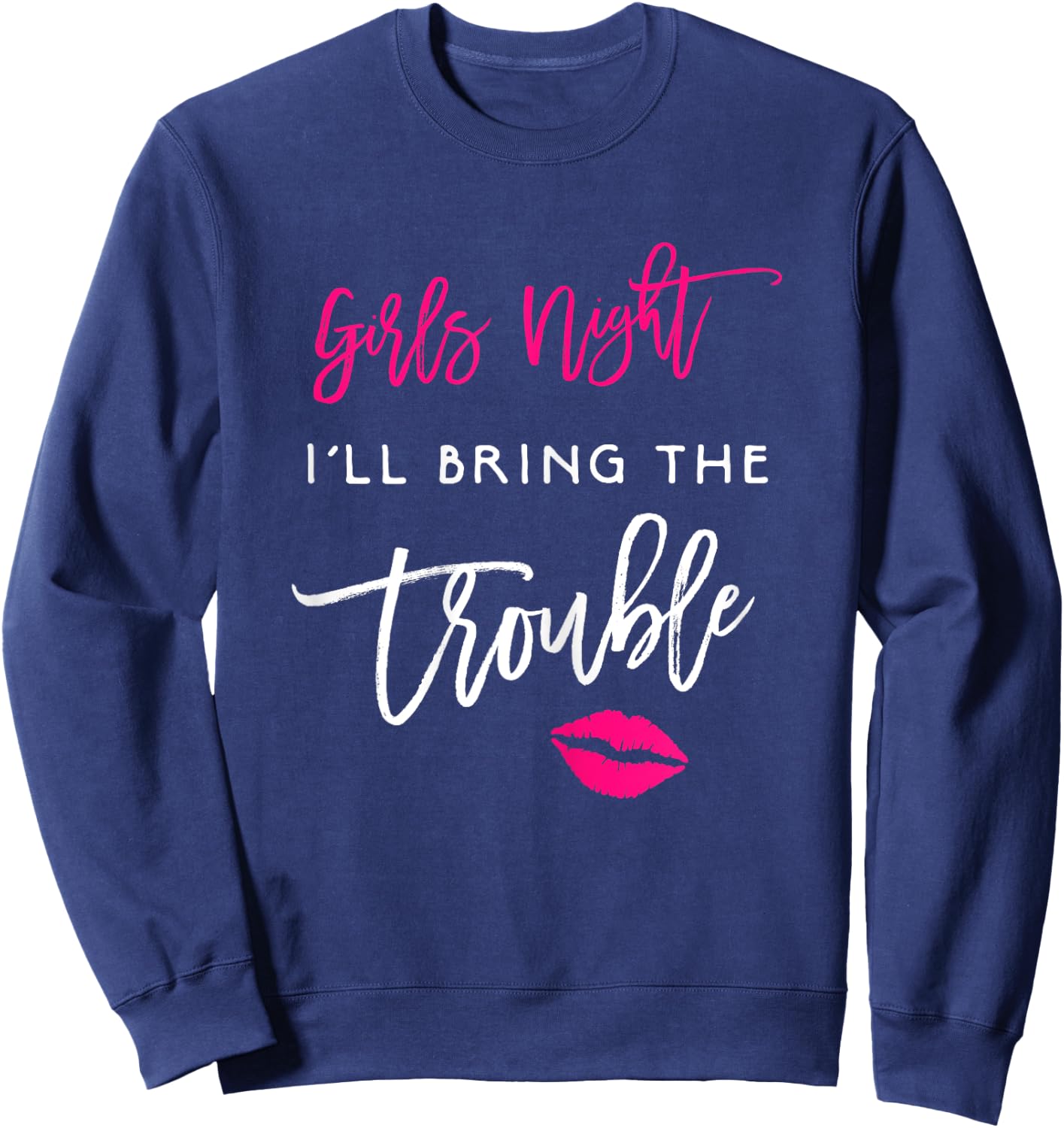 I'll Bring The Trouble Shirt Girls Night Party Funny Group Sweatshirt - Sweatshirt | Navy