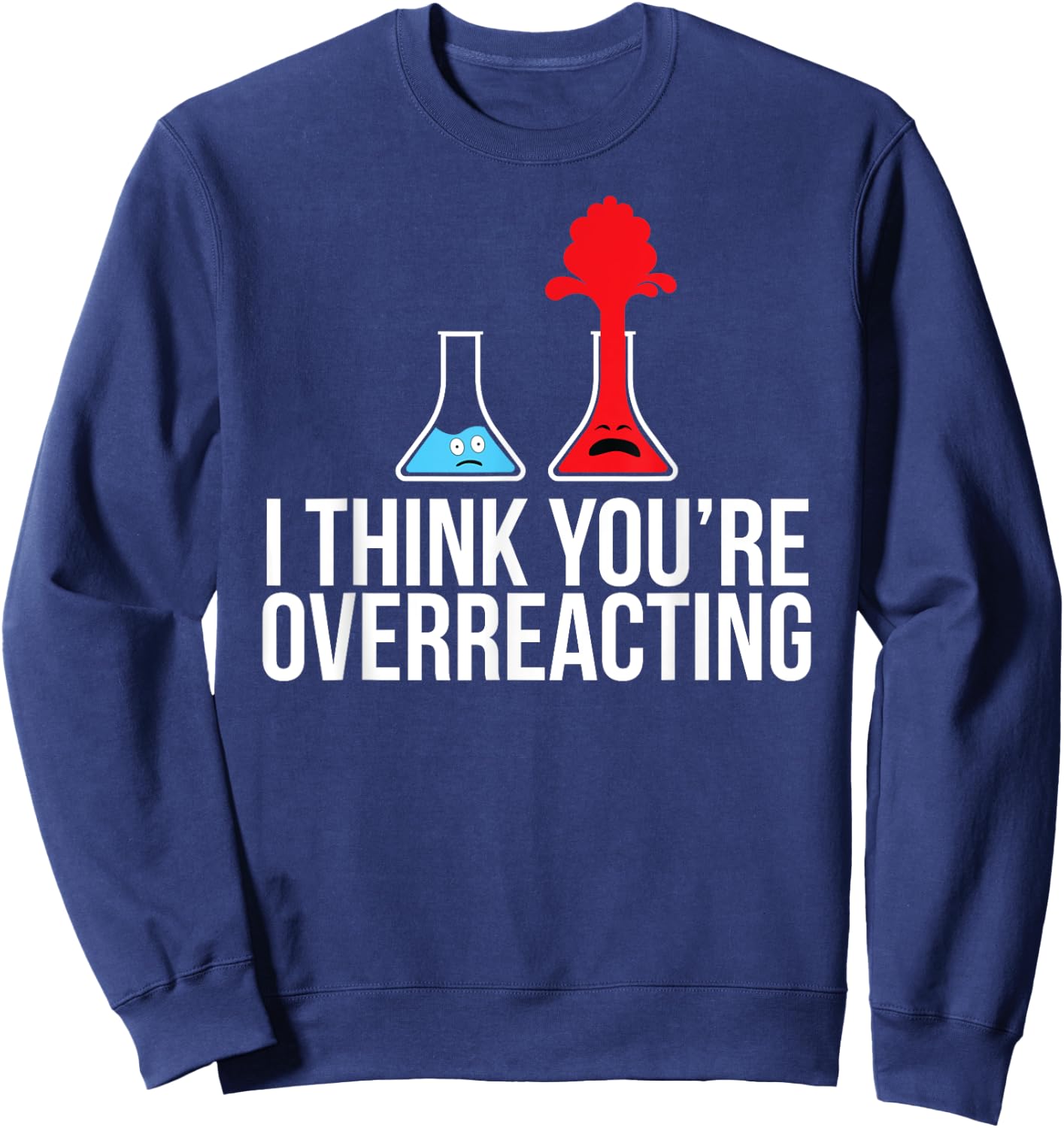 I Think You're Overreacting Shirt Gift Sweatshirt - Sweatshirt | Navy