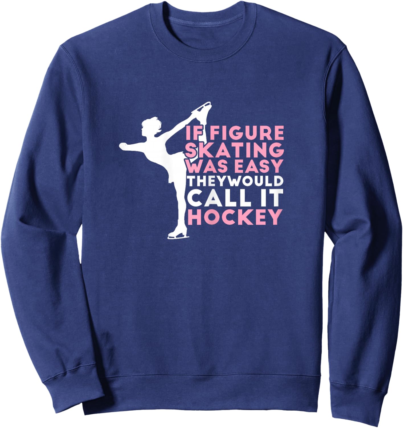 Figure Skating Funny Saying Ice Skating Gift Girls Sweatshirt - Sweatshirt | Navy