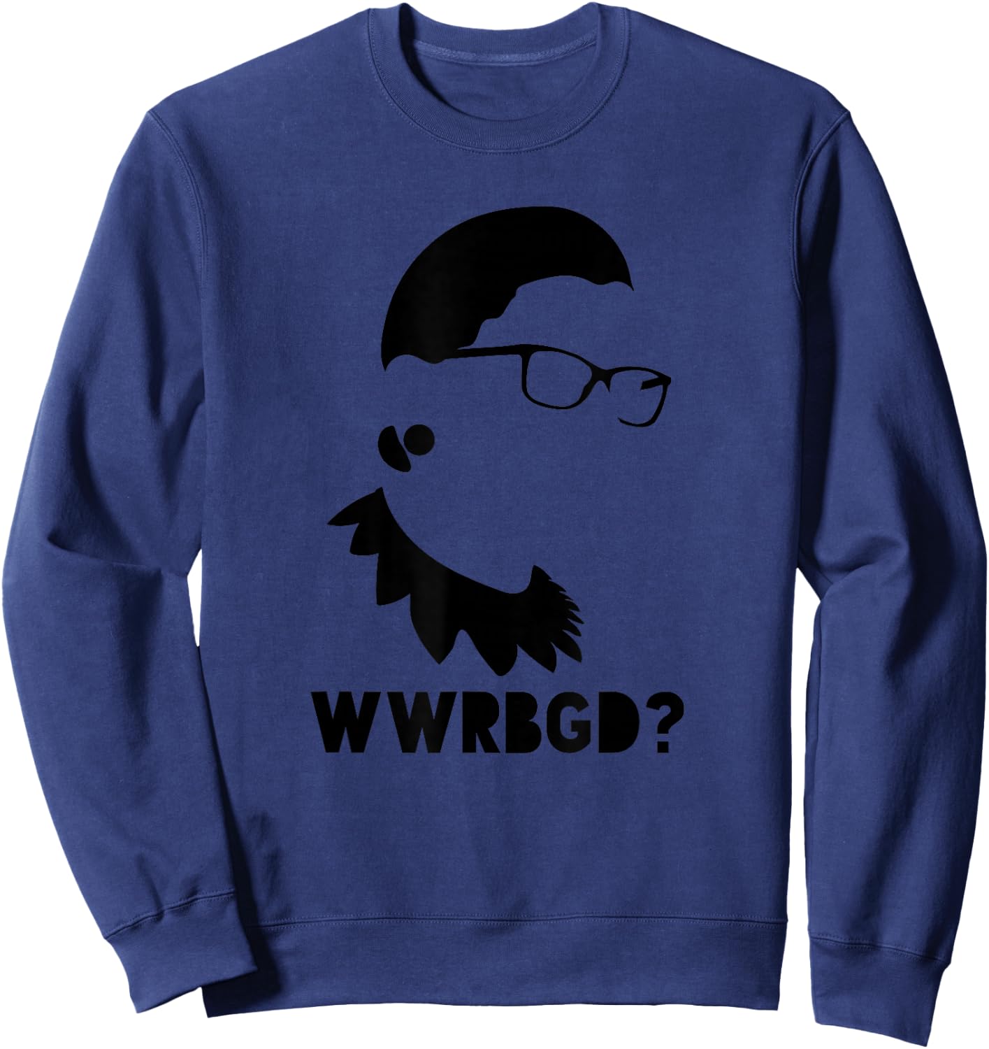 WWRBGD What Would Ruth Bader Ginsburg Do Sweatshirt - Sweatshirt | Navy