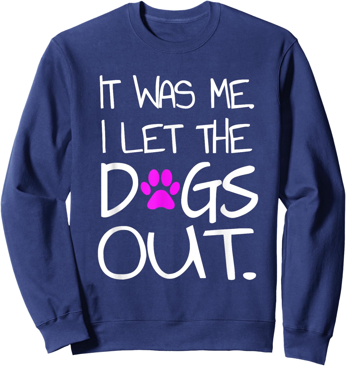 It was Me. I let the Dogs Out. Puppy Pet Sweatshirt - Sweatshirt | Navy