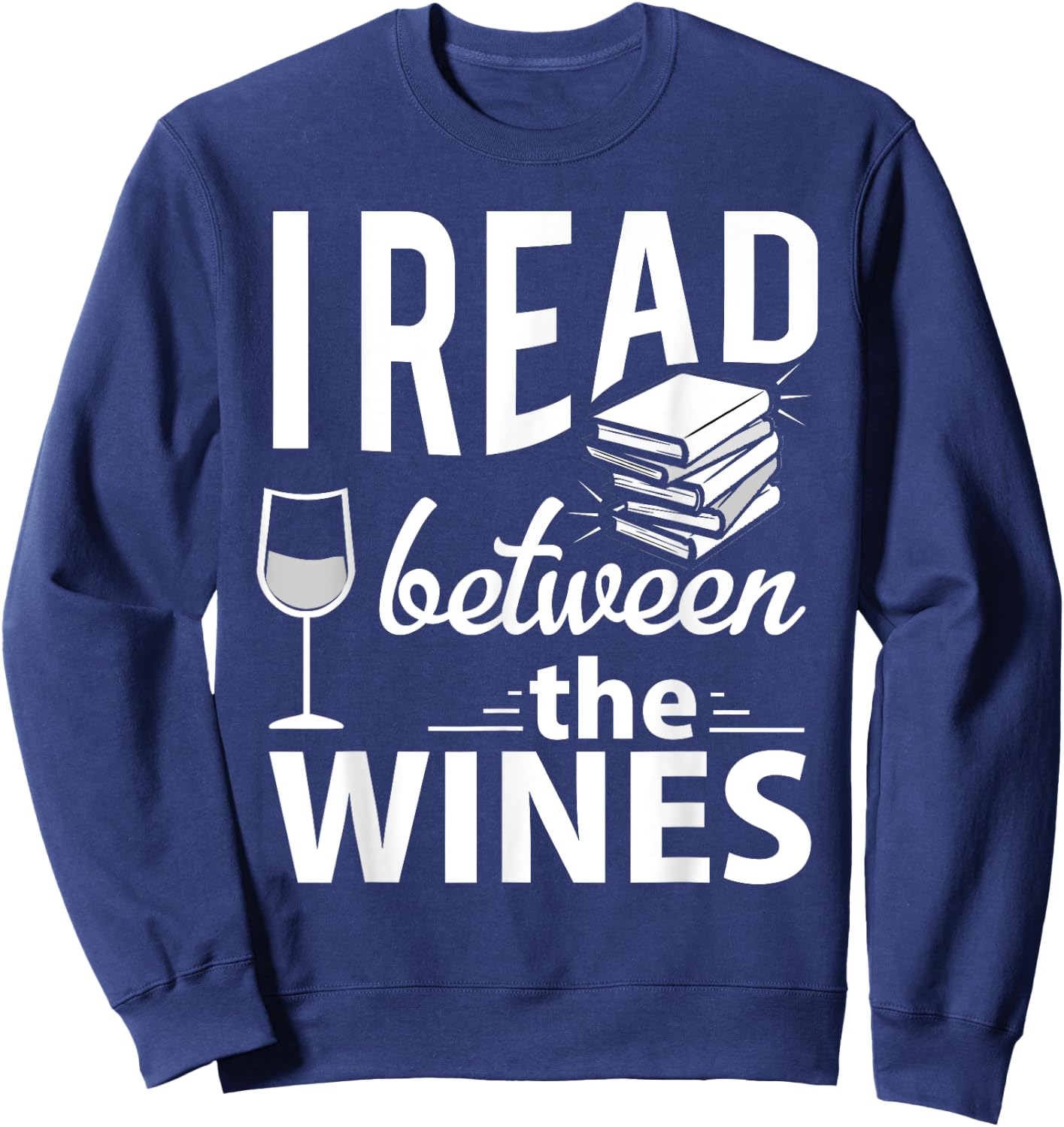 I Read Between The Wines - Book Lover Wine Sweatshirt - Sweatshirt | Navy