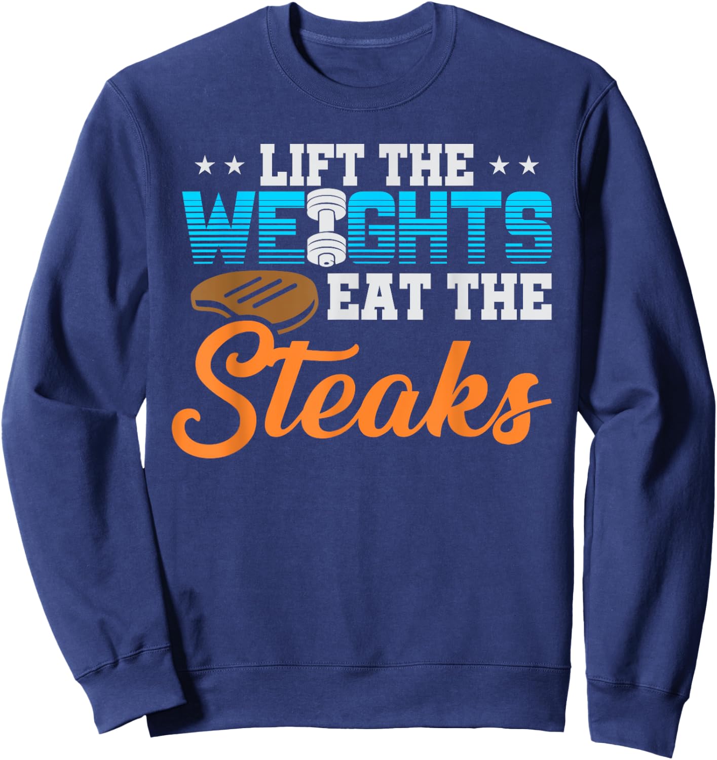 Lift Weight Eat Steaks Meat Eater Carnivore Lifting Sweatshirt - Sweatshirt | Navy