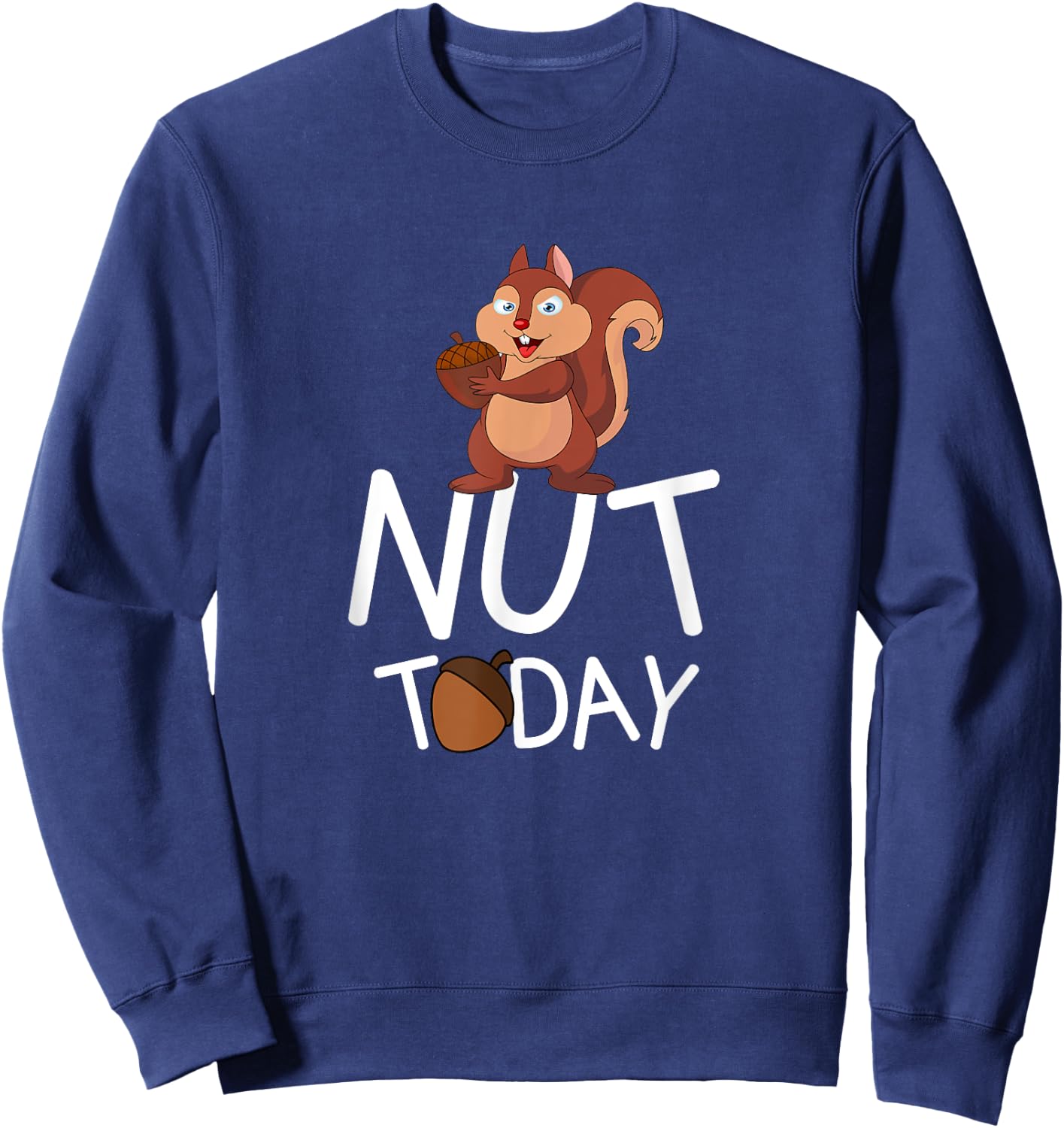 Nut Today - Squirrel With Acorn Design Sweatshirt - Sweatshirt | Navy
