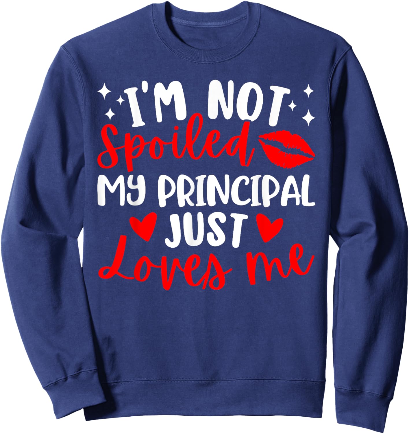 I'm Not Spoiled My Principal Just Loves Me Back to School Sweatshirt - Sweatshirt | Navy