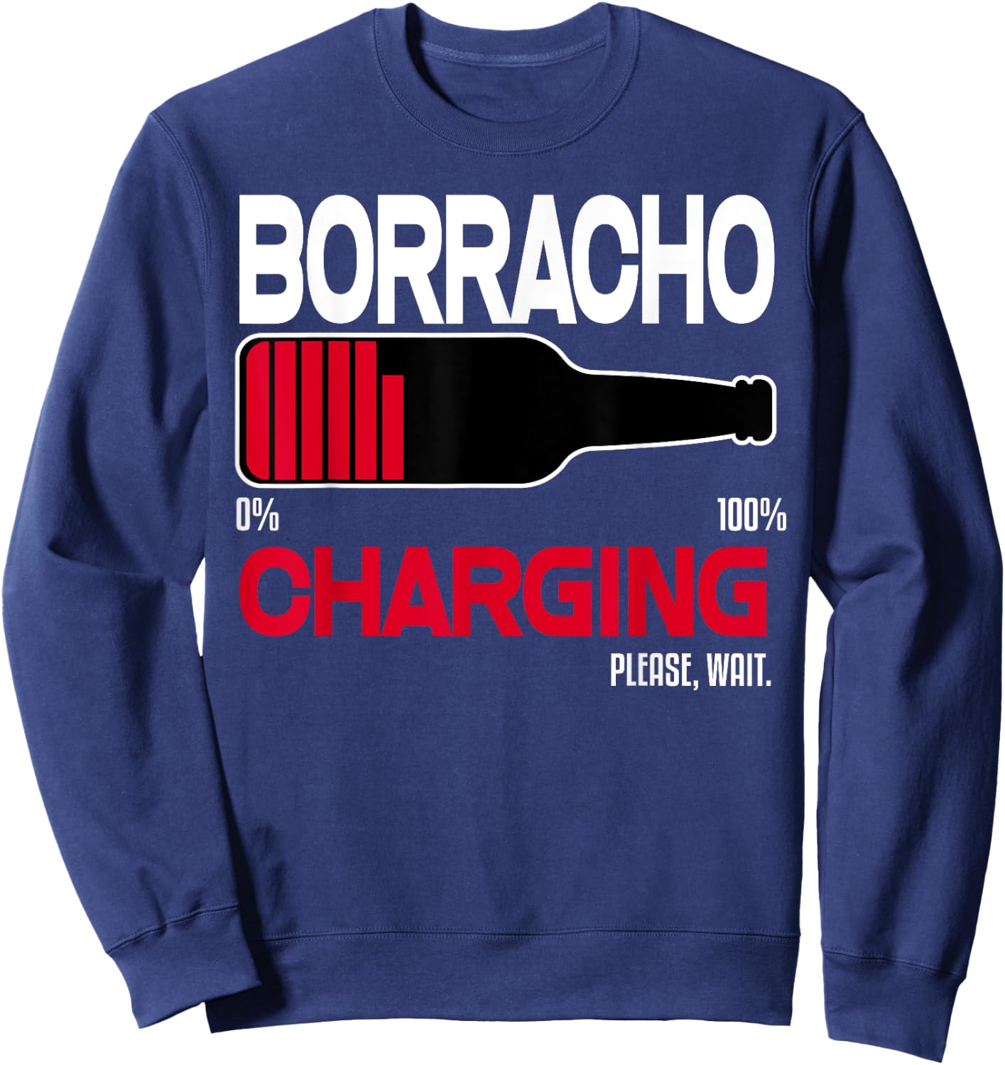 Borracho Charging Funny Shirt Beer Quotes Bar Drinking Humor Sweatshirt - Sweatshirt | Navy