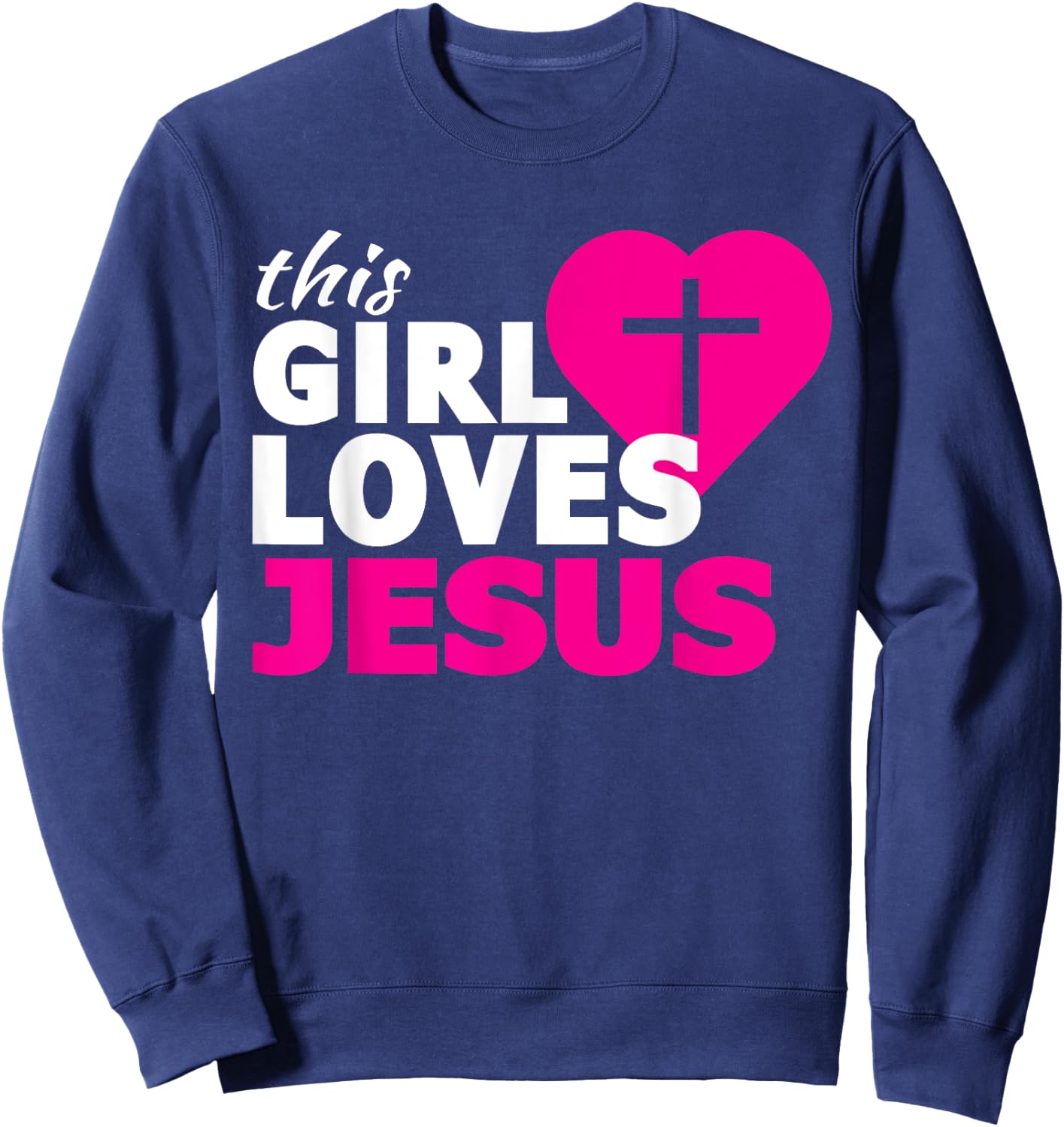 This Girl Loves Jesus Faith Based Christian Sweatshirt - Sweatshirt | Navy