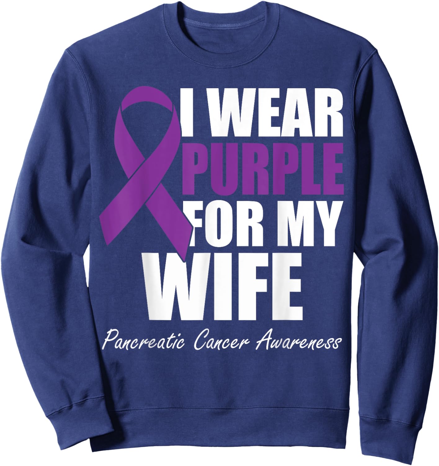 I Wear Purple For My Wife Pancreatic Cancer Awareness Sweatshirt - Sweatshirt | Navy