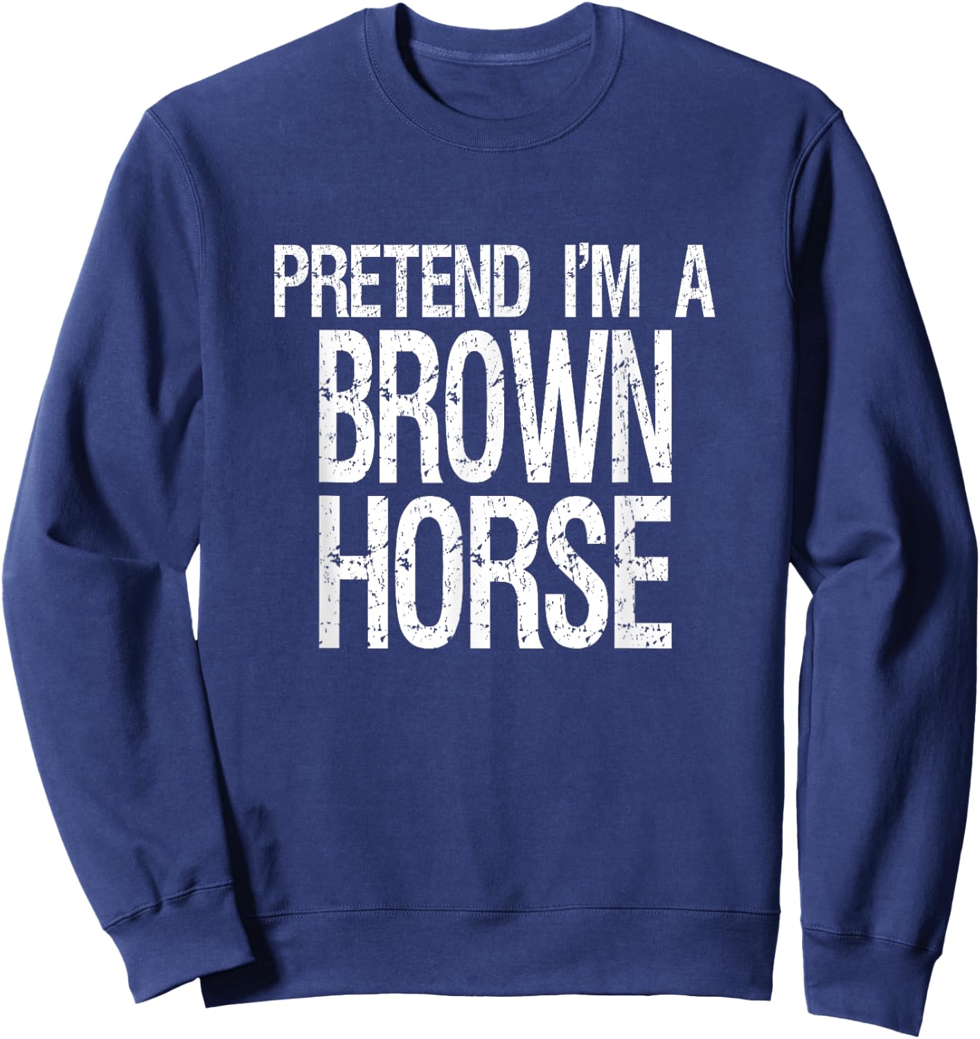 Pretend I'm A Brown Horse Halloween Costume Sweatshirt - Sweatshirt | Navy