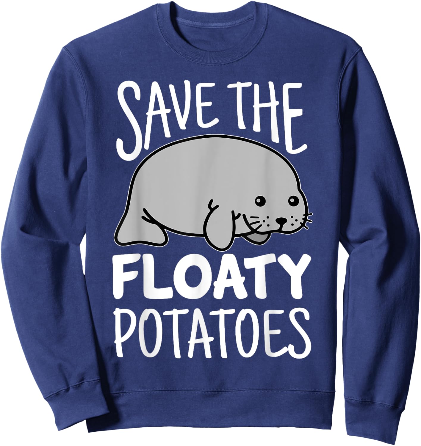 Manatee Kawaii Shirt Save The Floaty Potatoes Funny Sweatshirt - Sweatshirt | Navy