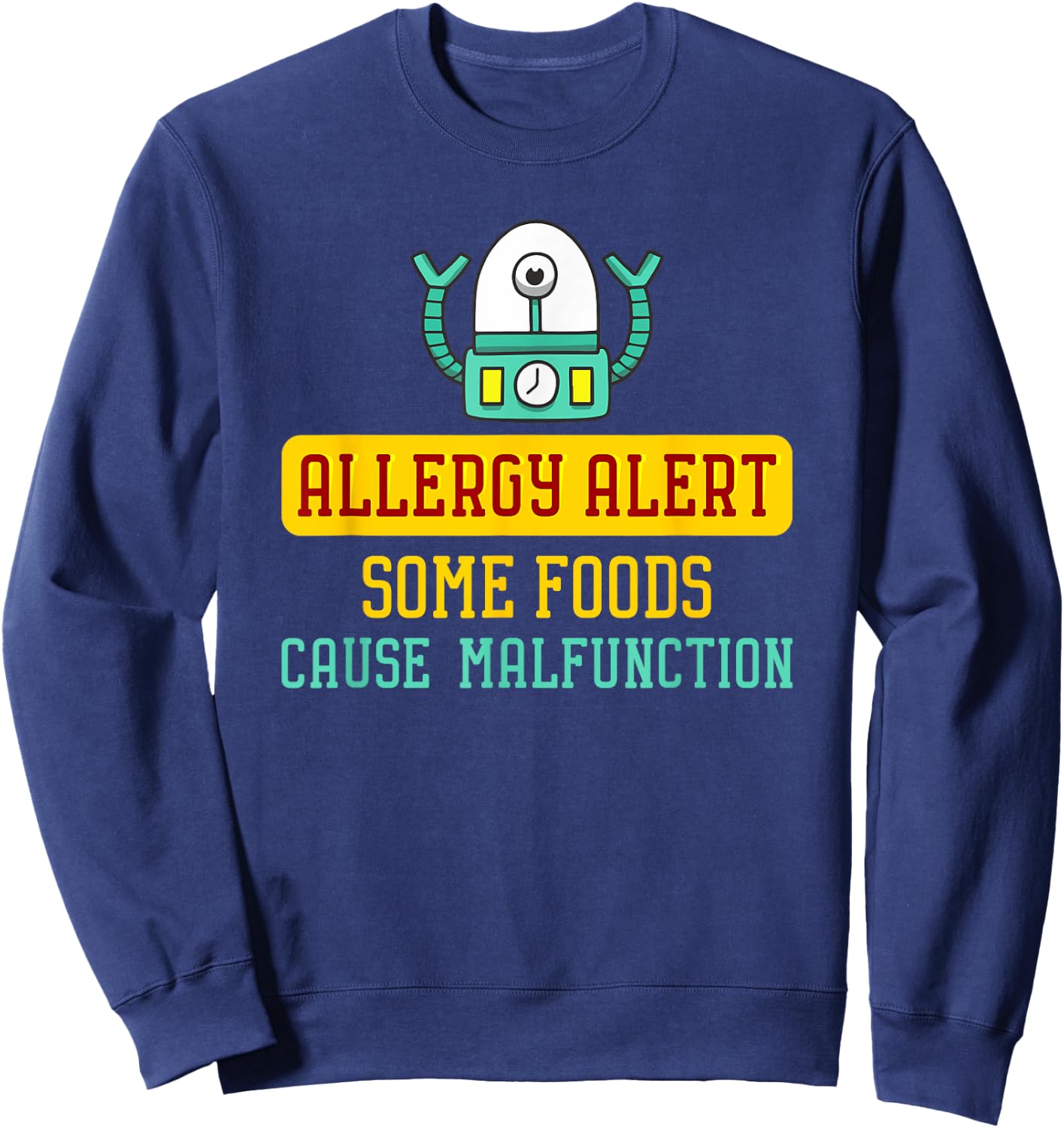 Some Foods Cause Malfunction Funny Allergy Alert Robot Sweatshirt - Sweatshirt | Navy
