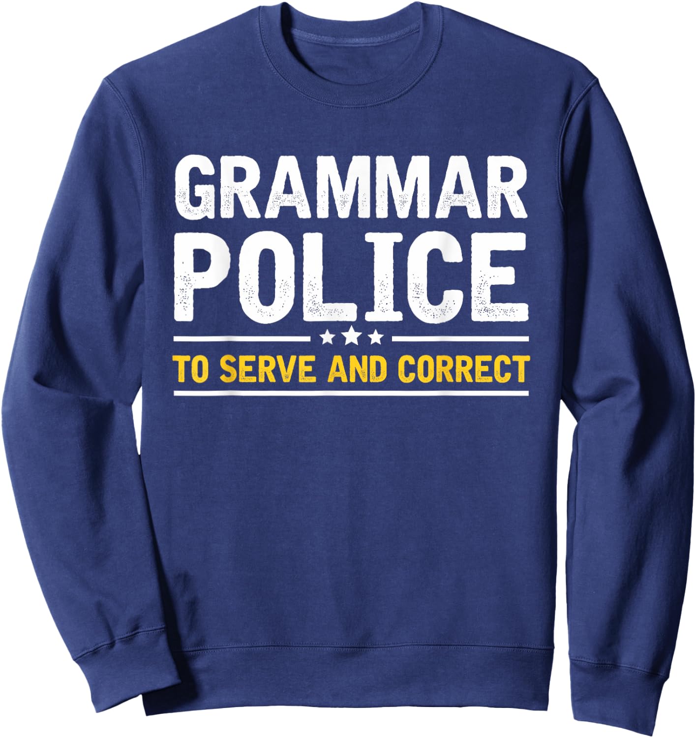 Grammar Police to Serve and Correct | Funny Costume Idea Sweatshirt - Sweatshirt | Navy
