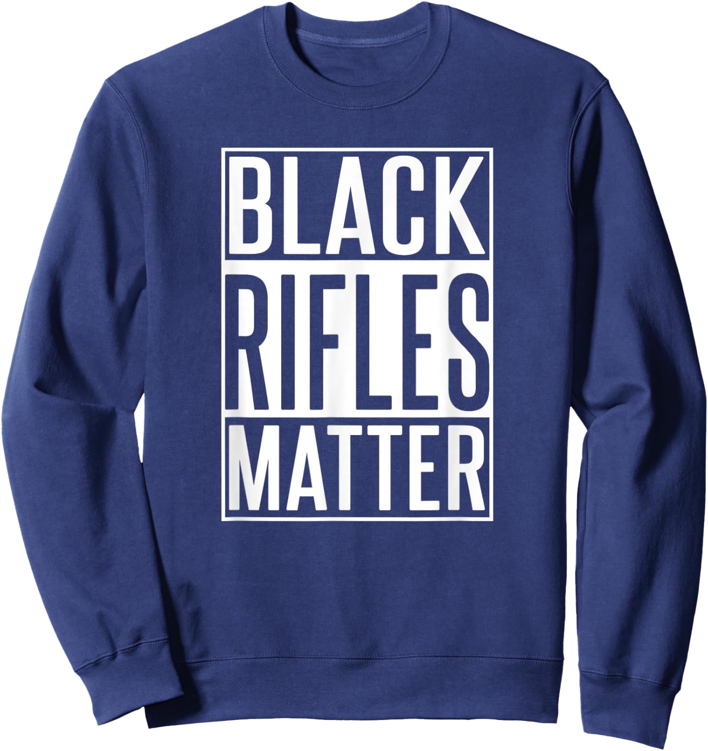 Black Rifles Matter - 2nd Amendment Shirt - Funny Gun Shirt Sweatshirt - Sweatshirt | Navy