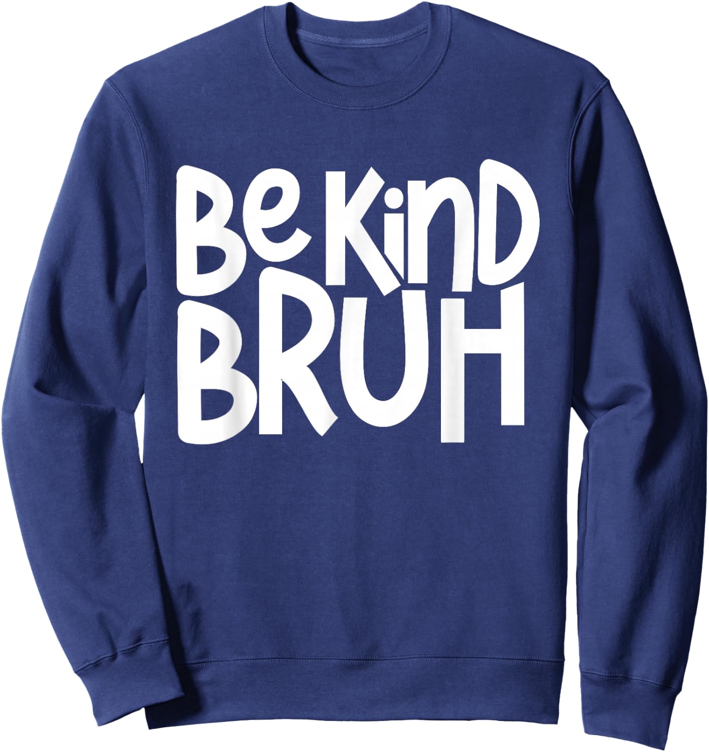 Be Kind Bruh Anti Bullying Kindness Week Unity Day Sweatshirt - Sweatshirt | Navy
