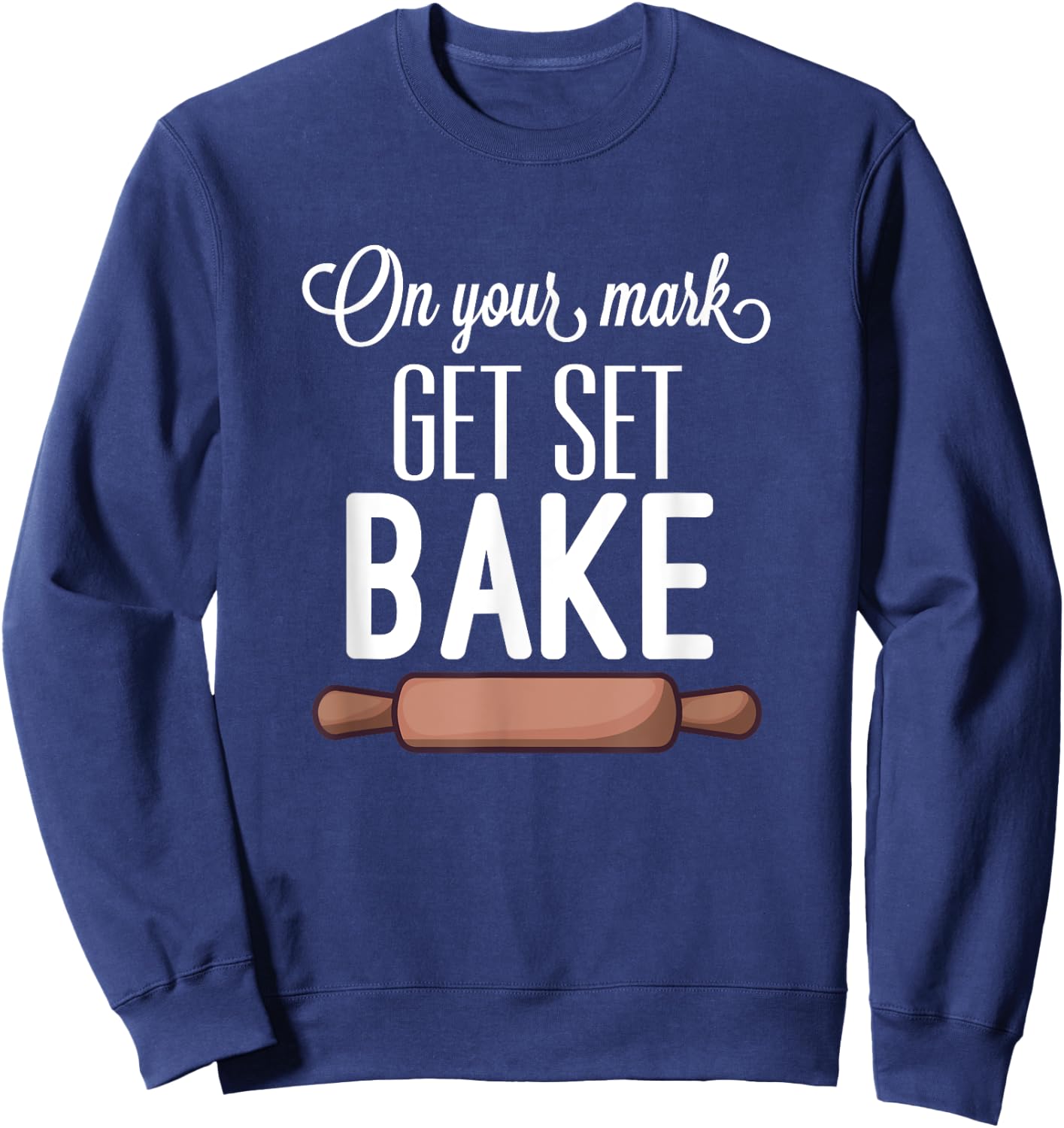 Get Set Bake Funny Love Baking Fan Gift Women Men Sweatshirt - Sweatshirt | Navy