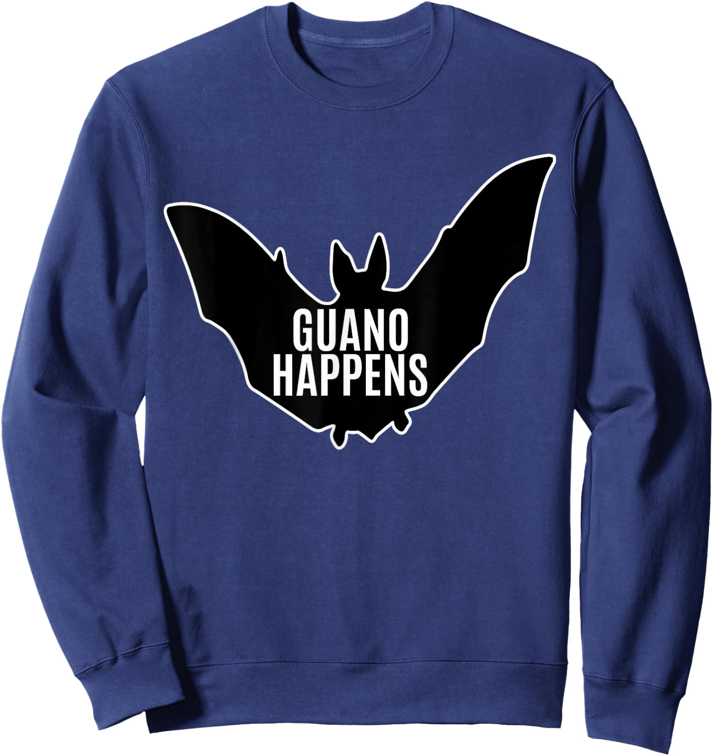 Guano Happens - Funny Bat Poop Quote Sweatshirt - Sweatshirt | Navy