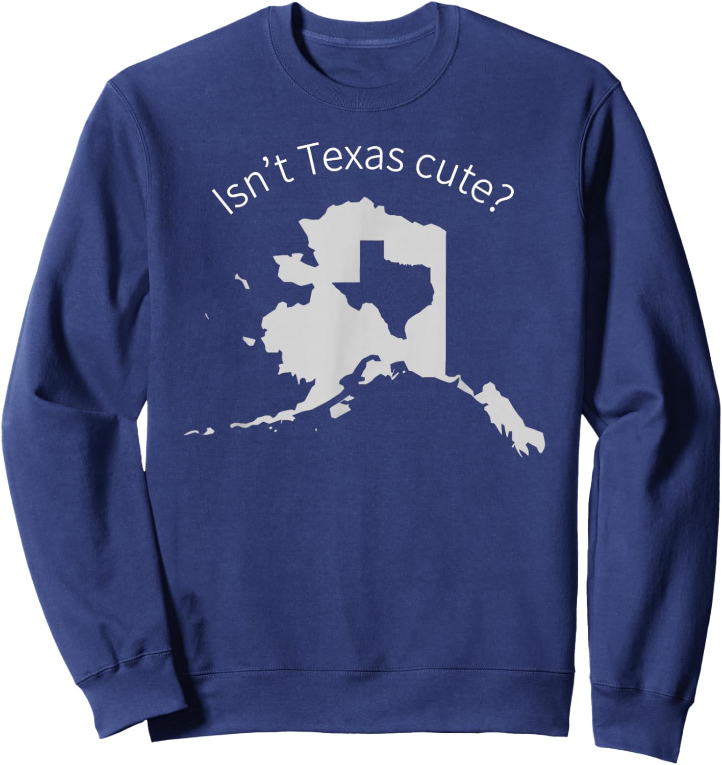 Love Alaska Isn't Texas Cute Sweatshirt - Sweatshirt | Navy