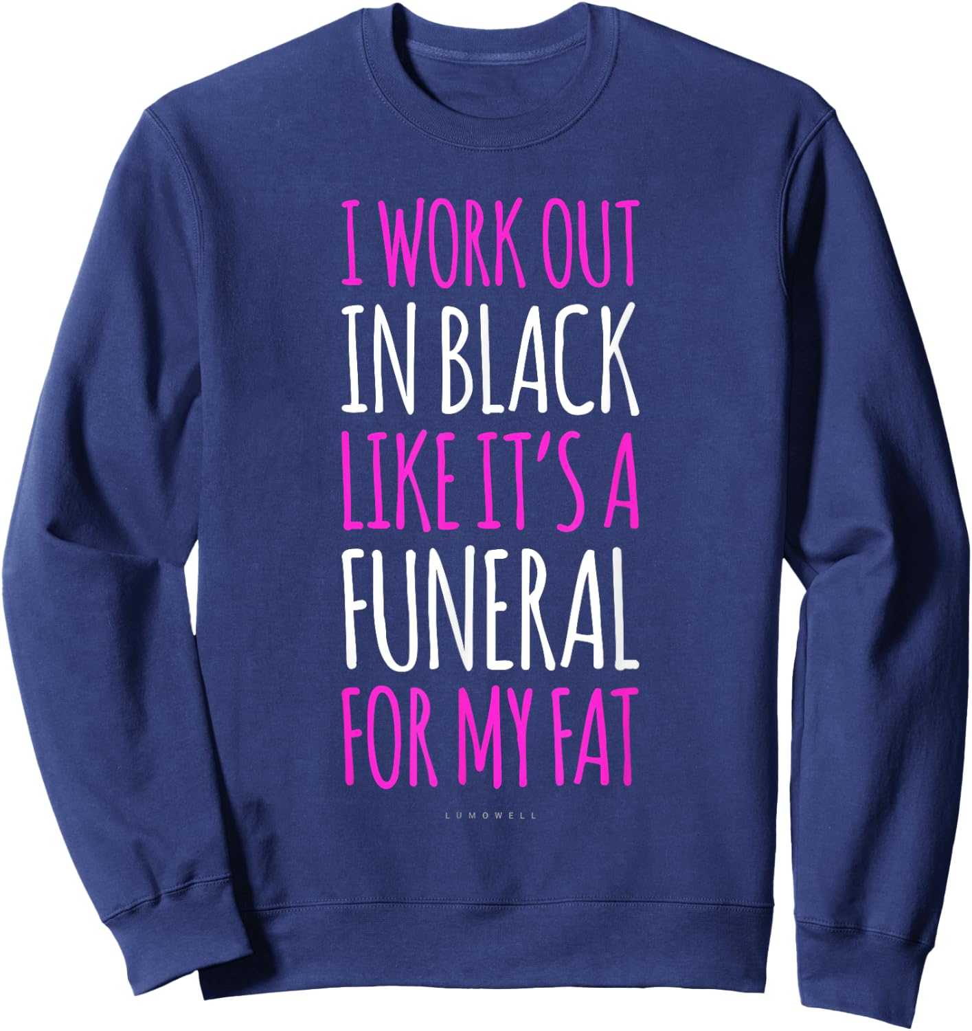 I Workout In Black Like Its A Funeral For My Fat - Funny Gym Sweatshirt - Sweatshirt | Navy