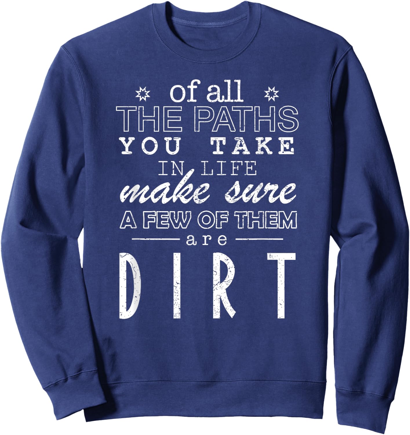 Of All The Paths You Take In Life Make Sure A Few Of Shirt Sweatshirt - Sweatshirt | Navy