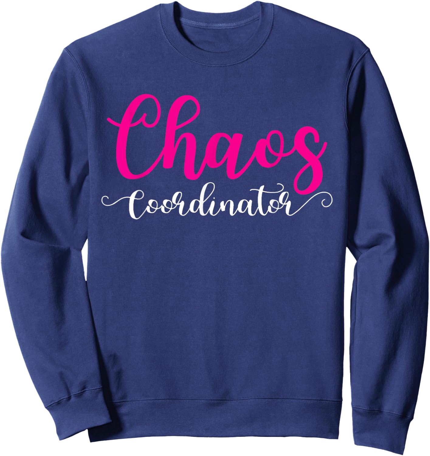 Chaos Coordinator Shirt For Mom Sweatshirt - Sweatshirt | Navy