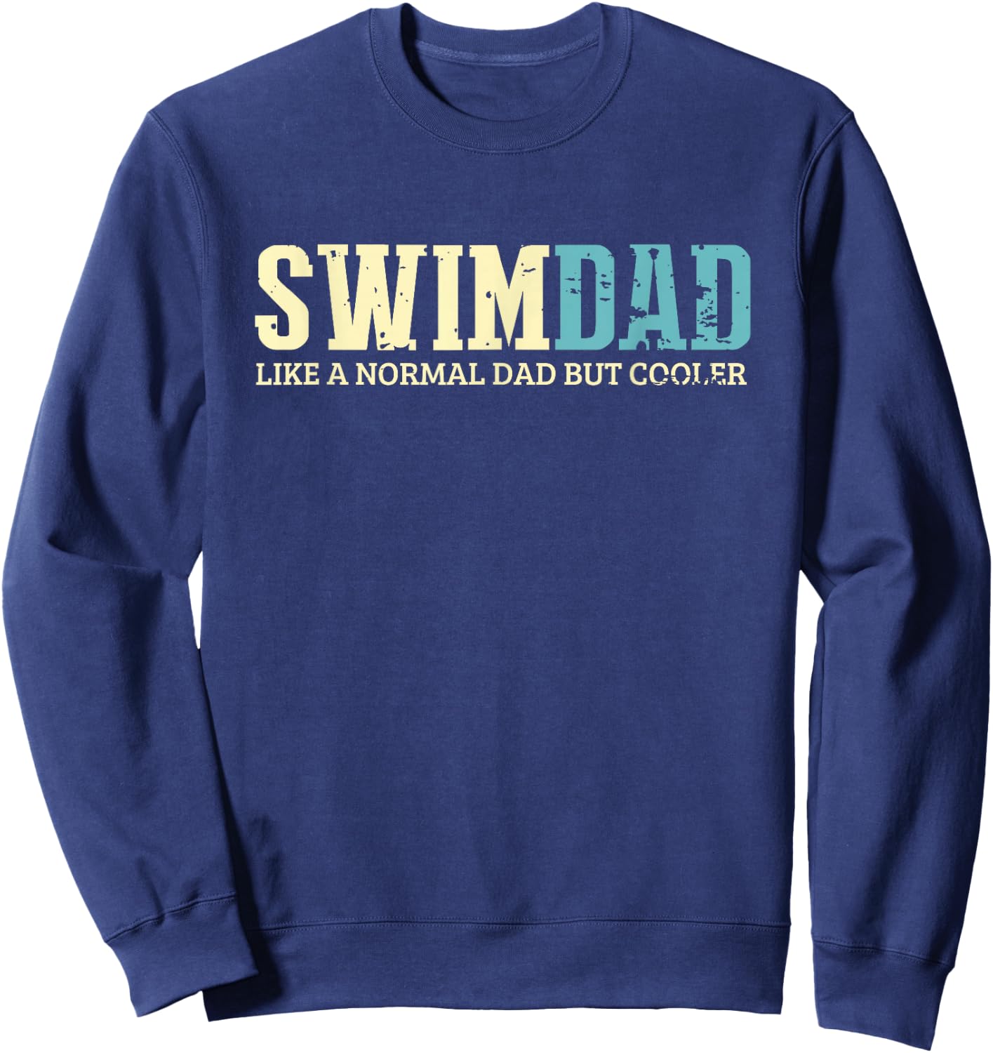 Swim Dad Like A Normal Dad But Cooler Shirt Swimer Dad Gifts Sweatshirt - Sweatshirt | Navy