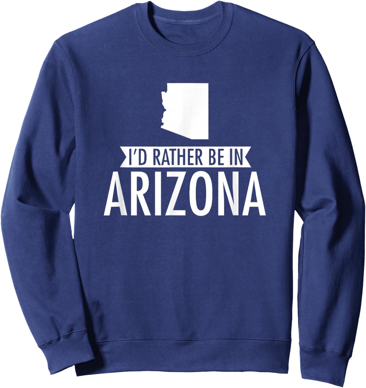 I'd Rather Be in Arizona Sweatshirt - Sweatshirt | Navy