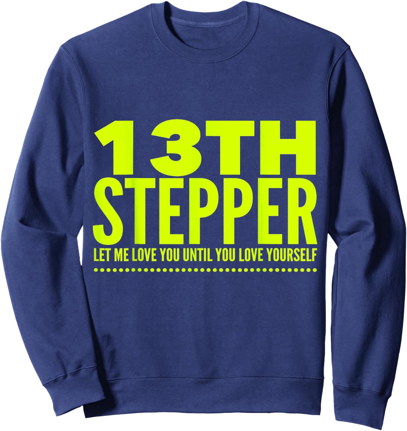 13 Stepper 13th Step - Alcoholic Clean And Sober Sweatshirt - Sweatshirt | Navy