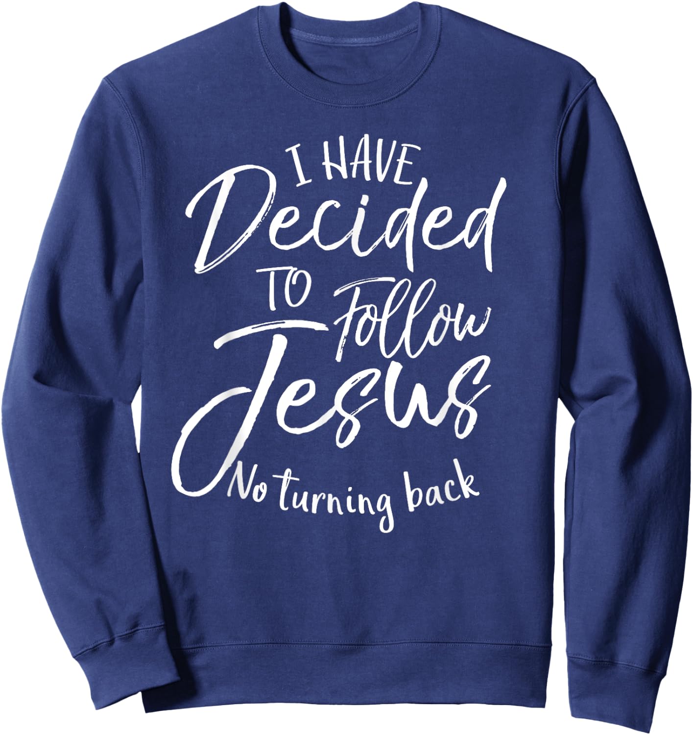Baptism Gift I Have Decided to Follow Jesus No Turning Back Sweatshirt - Sweatshirt | Navy