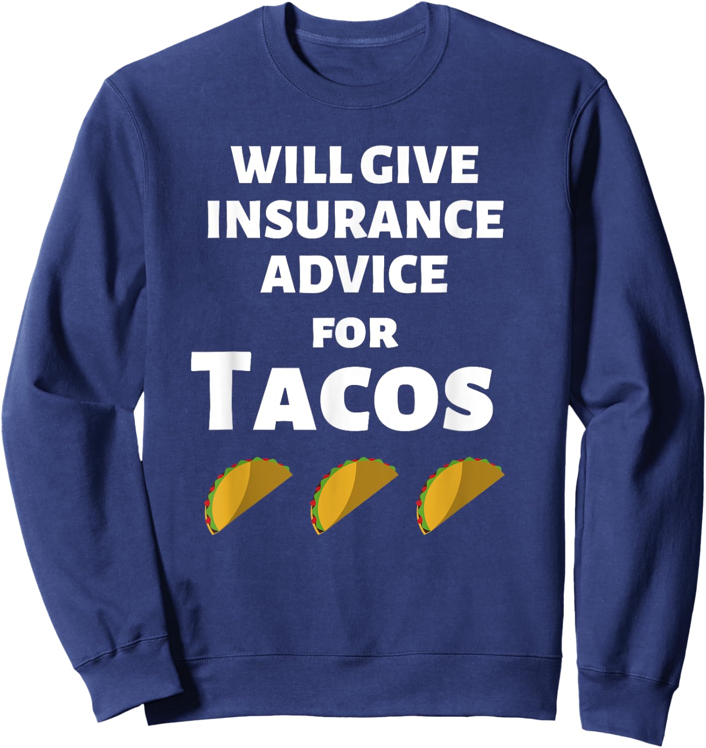 Insurance Advice Funny Agent Life Car Officer Taco Humor Sweatshirt - Sweatshirt | Navy