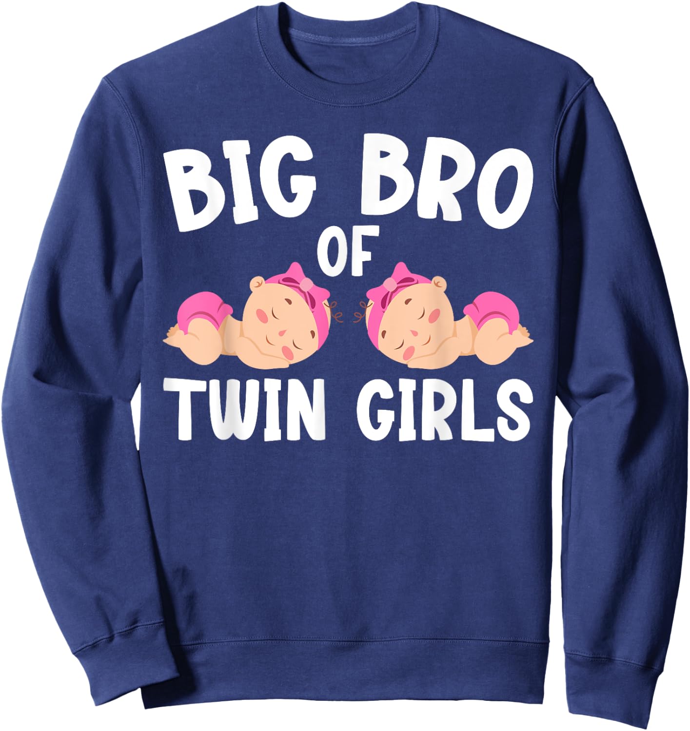 Big Bro Of Twin Girls Big Bro Of Twins Big Twin Brother Sweatshirt - Sweatshirt | Navy