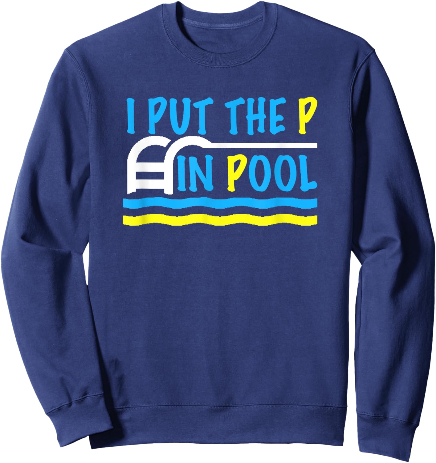 I Put the P in Pool Funny Swimming Swimmer Sweatshirt - Sweatshirt | Navy