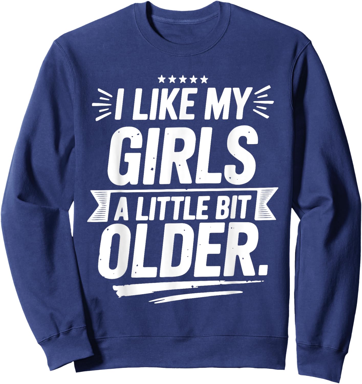 I Like My Girls A Little Bit Older Funny Vintage Sweatshirt - Sweatshirt | Navy
