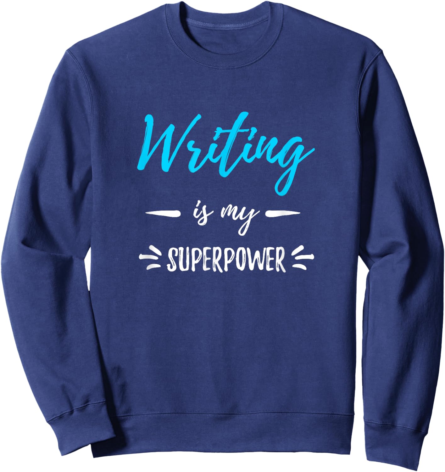 Writing Is My Superpower Funny Writer Gift Shirt Sweatshirt - Sweatshirt | Navy