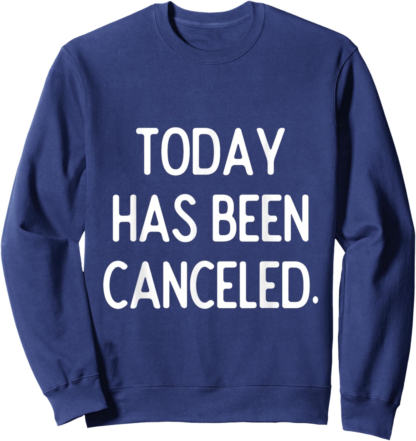 Today Has Been Canceled | Sarcastic Humor Sweatshirt - Sweatshirt | Navy