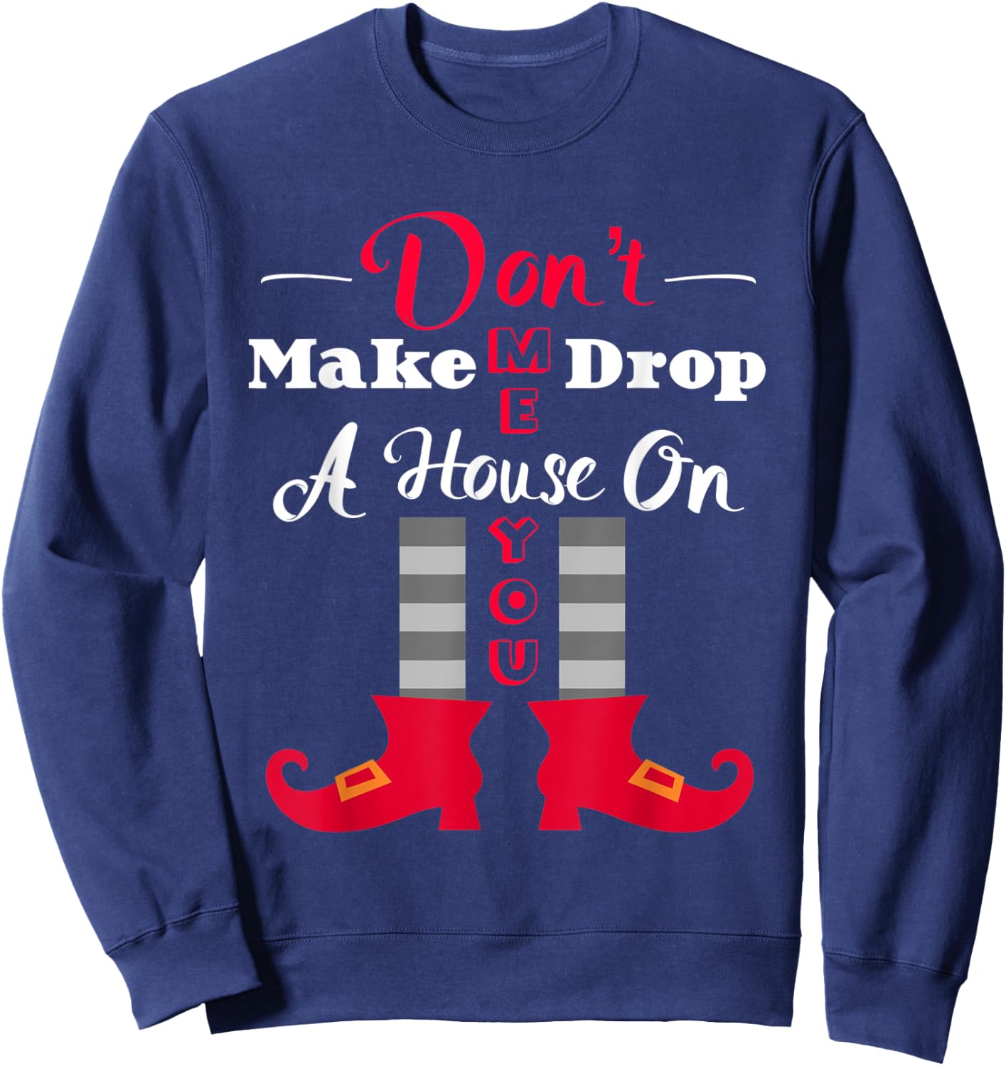 Don't Make Me Drop A House On You Funny Halloween Sweatshirt - Sweatshirt | Navy