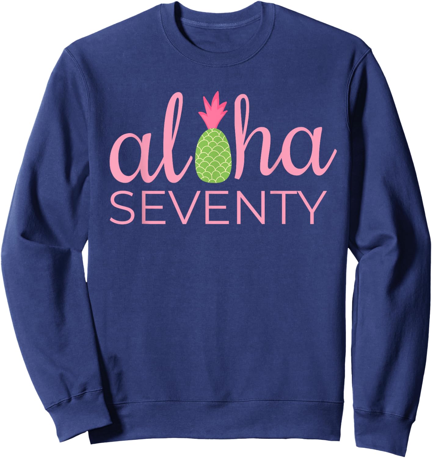 70th Birthday Aloha Beach Tropical Vacation Party Funny Gift Men Women Sweatshirt - Sweatshirt | Navy
