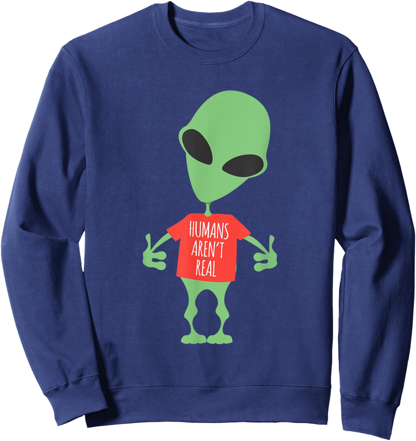 Funny Alien Humans Aren't Real Cute UFO Gift Sweatshirt - Sweatshirt | Navy
