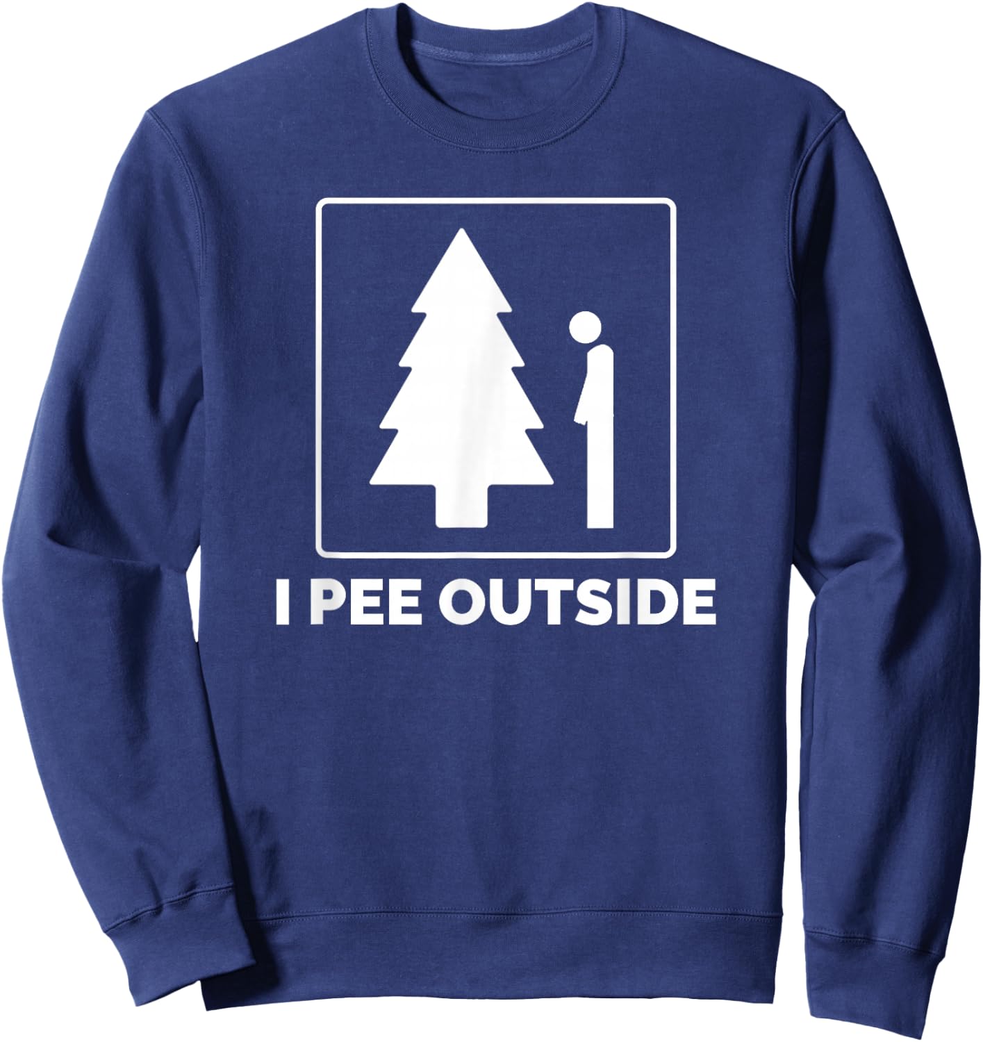 I Pee Outside Funny Camping Gifts Sweatshirt - Sweatshirt | Navy
