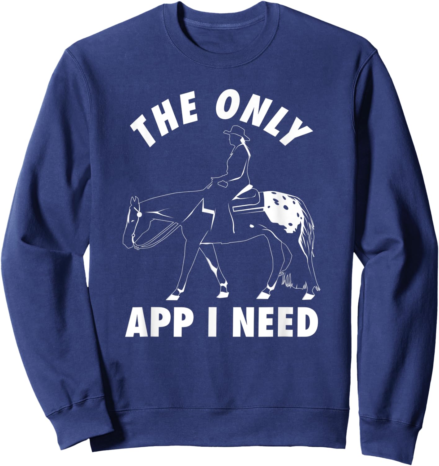 Funny The Only App I Need Appaloosa Horse Sweatshirt - Sweatshirt | Navy