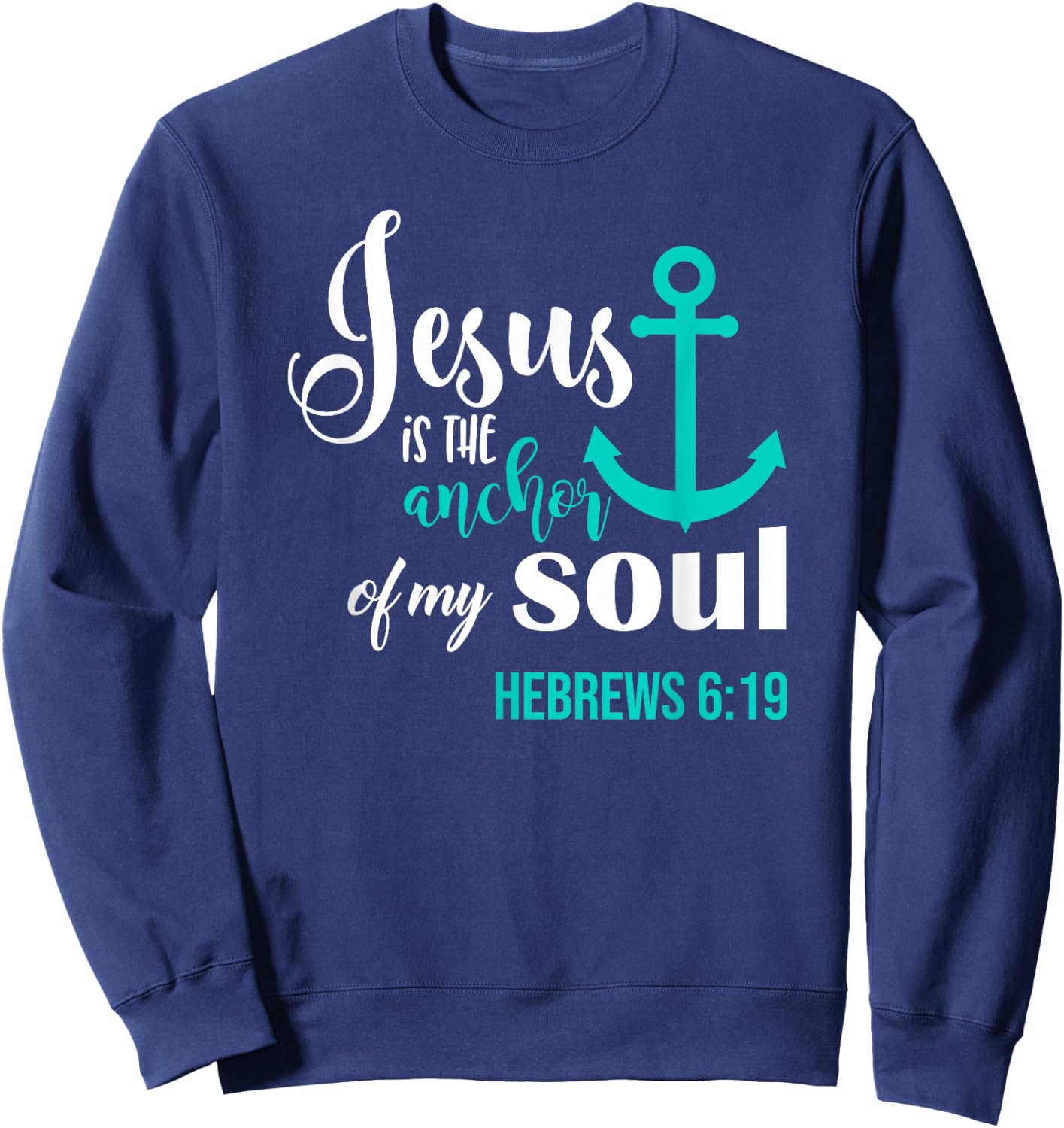 Jesus Is The Anchor Of My Soul Christian Sweatshirt - Sweatshirt | Navy