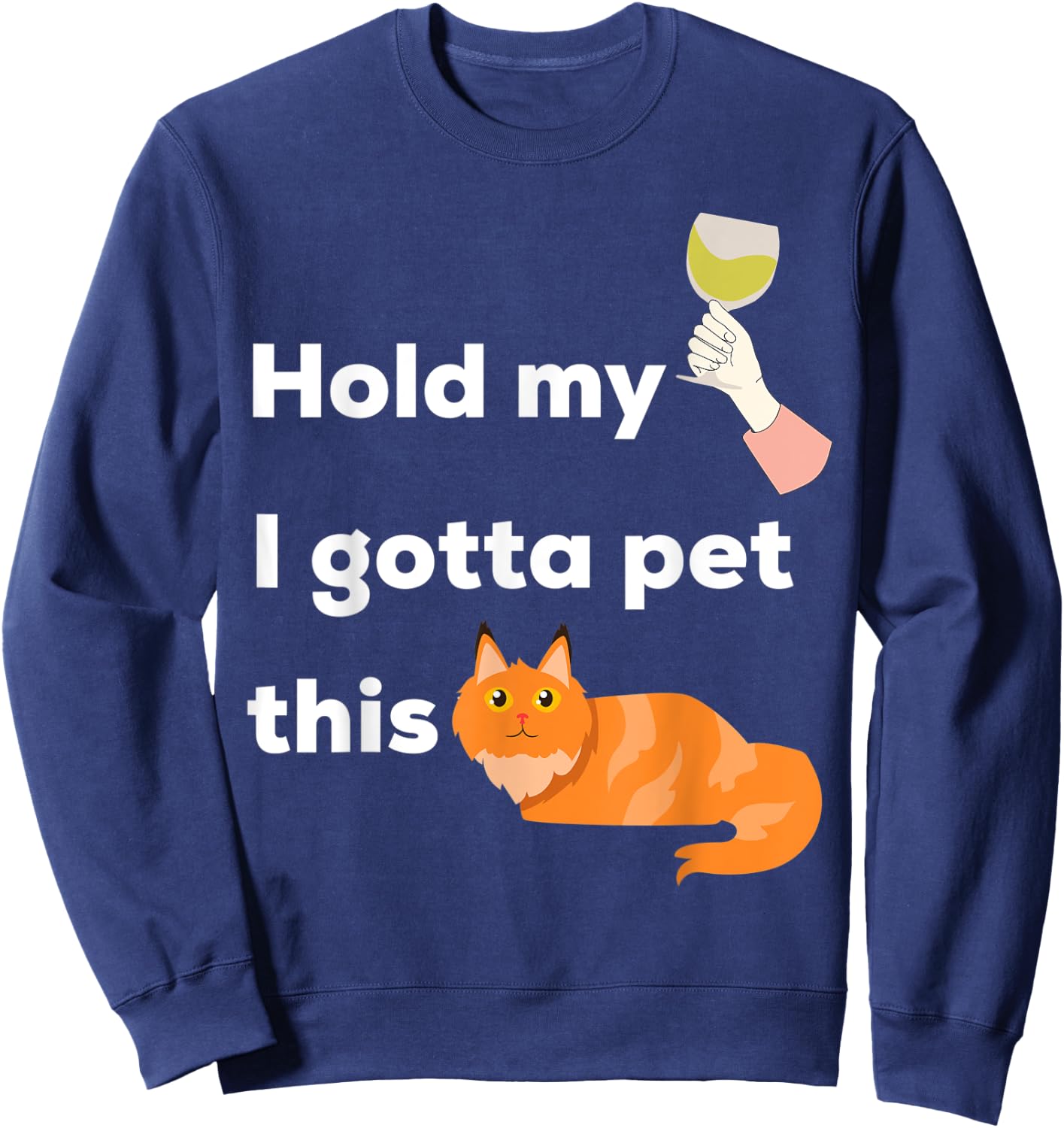 Hold My Wine I Gotta Pet This Cat - Kittens and Chardonnay Men Women Sweatshirt - Sweatshirt | Navy