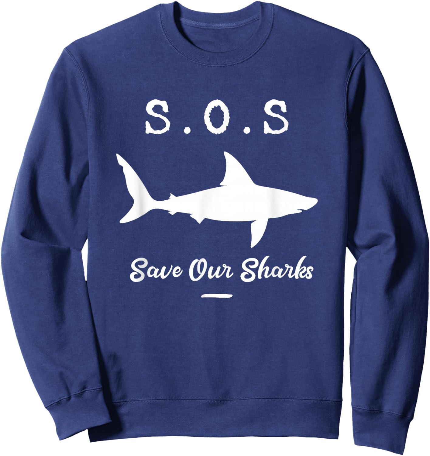 Save Our Sharks Gift Conservationists Animal Lovers Sweatshirt - Sweatshirt | Navy