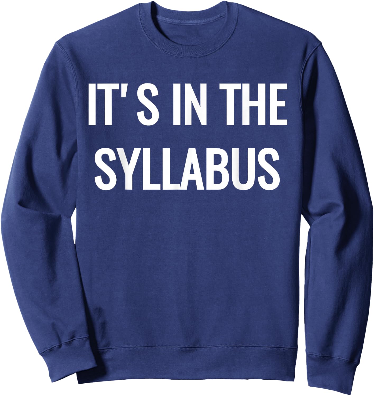 College Professor - It's in the Syllabus Sweatshirt - Sweatshirt | Navy