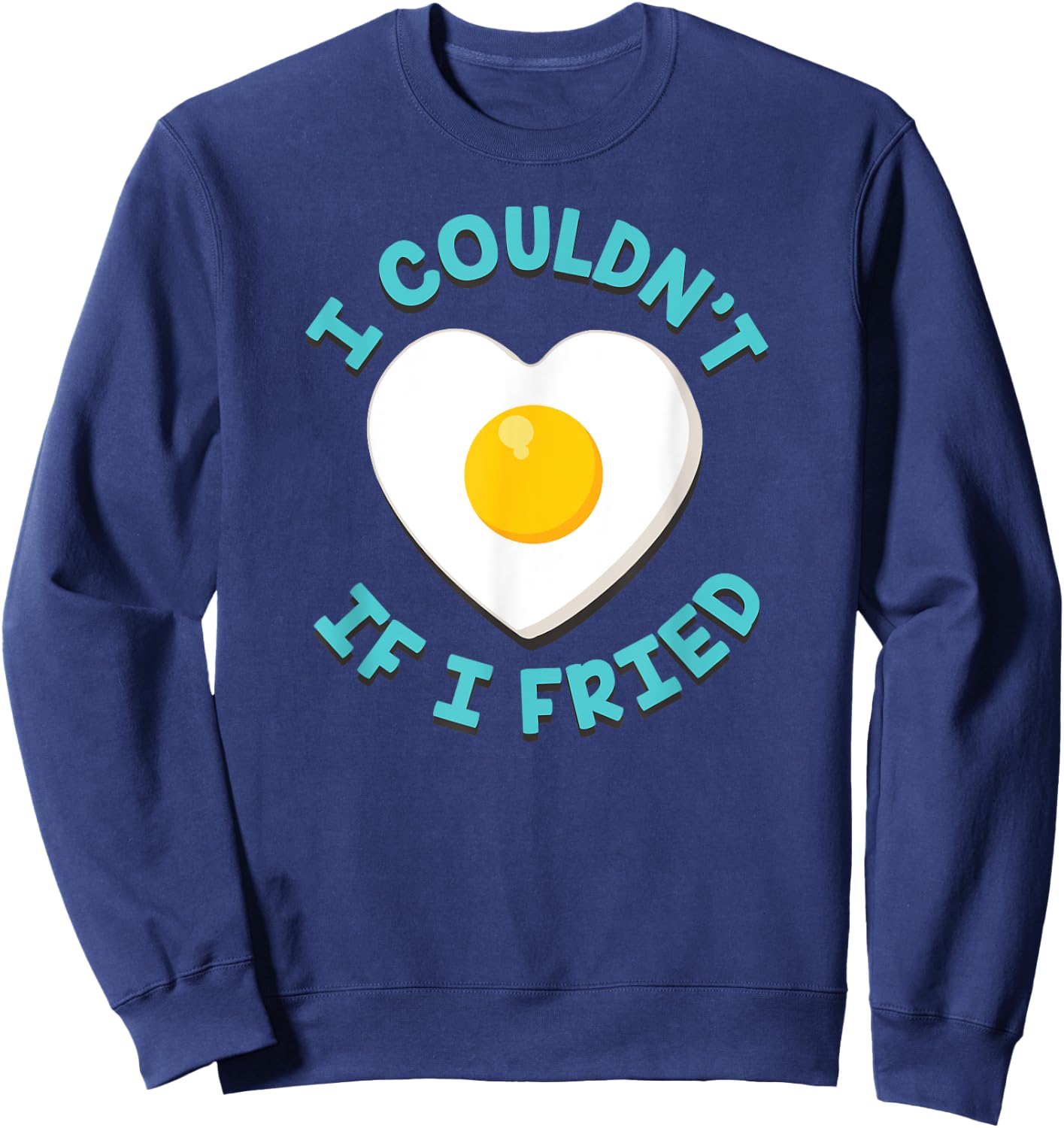 I Couldn't If I Fried Funny Matching Sweatshirt - Sweatshirt | Navy