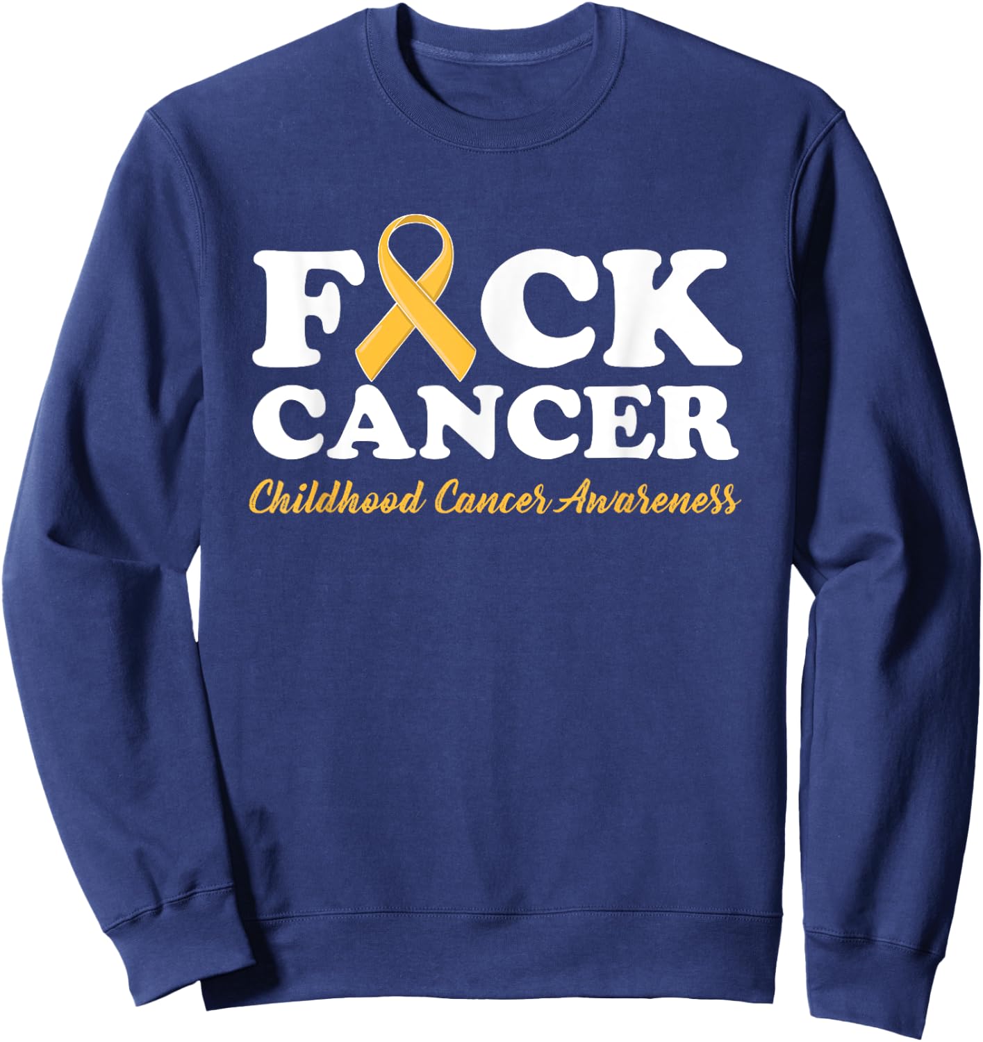 Fuck Cancer shirt Childhood Cancer Awareness Gifts Sweatshirt - Sweatshirt | Navy
