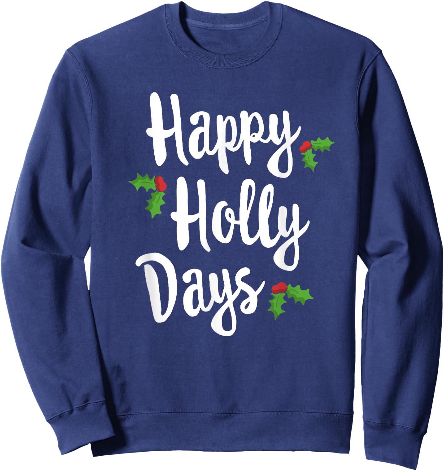 Happy Holly Days Festive Xmas Christmas Matching Family Sweatshirt - Sweatshirt | Navy